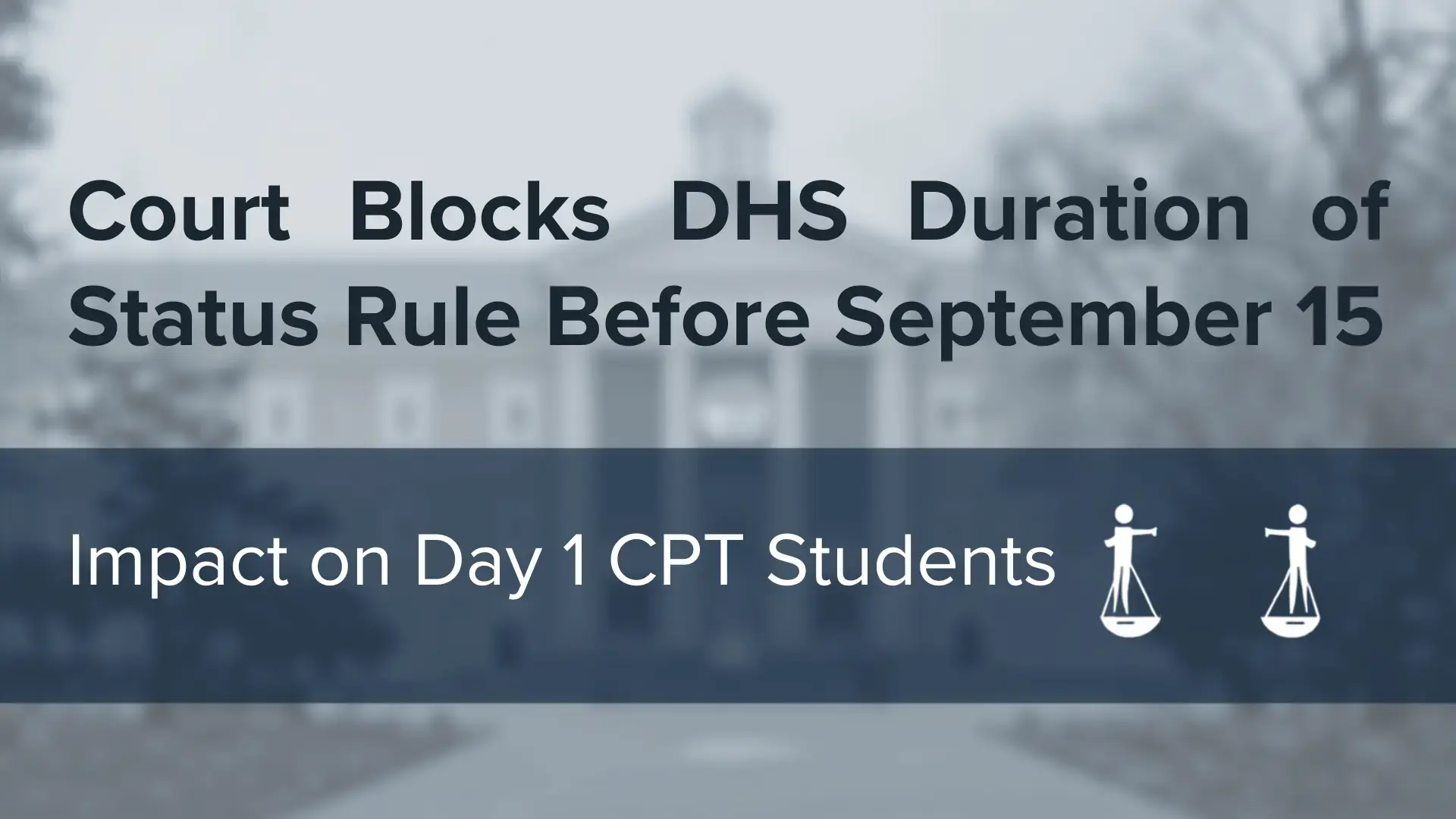 Court Blocks DHS Duration of Status Rule Impact on Day 1 CPT Students Banner
